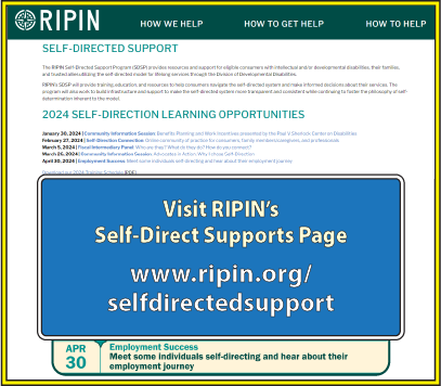 Visit RIPIN’s Self-Directed Supports page at: www.ripin.org/selfdirectedsupport